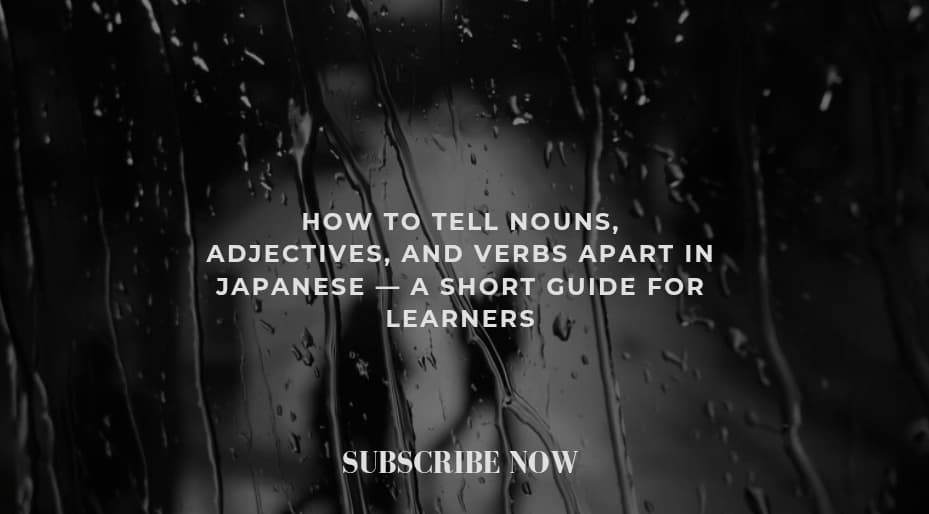 How to tell nouns, adjectives, and verbs apart in Japanese — a short guide for learners