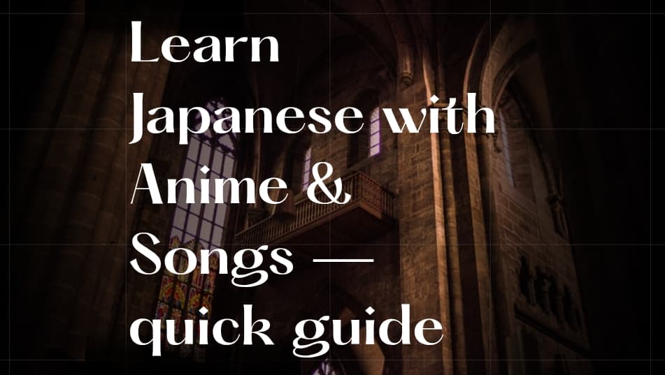 Learn Japanese with Anime & Songs — quick guide
