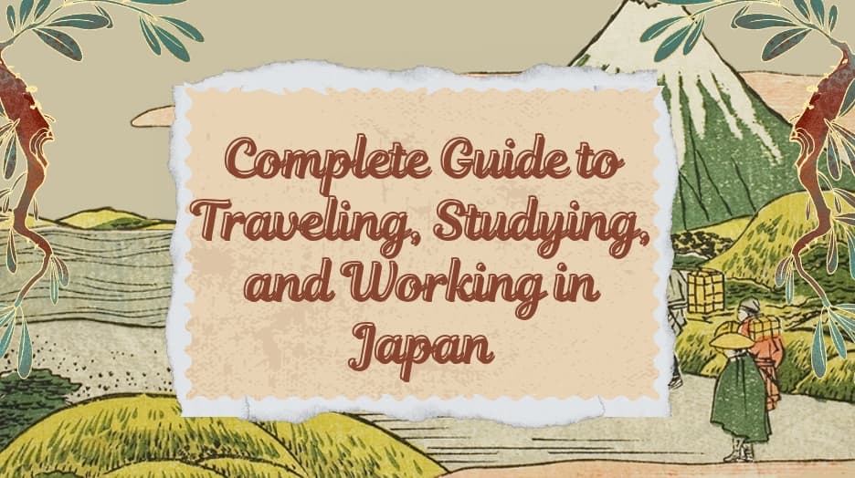Complete Guide to Traveling, Studying, and Working in Japan