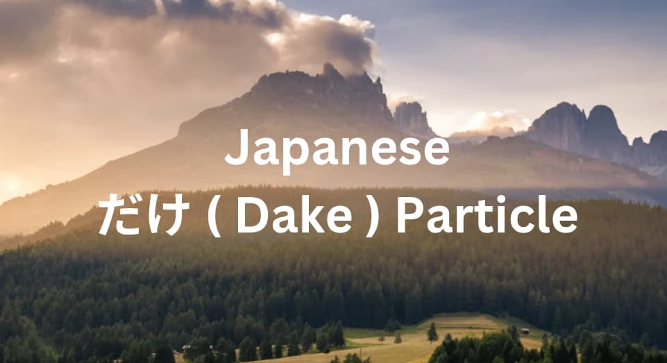 Japanese Particle だけ (dake): Meaning, Usage & Examples Explained