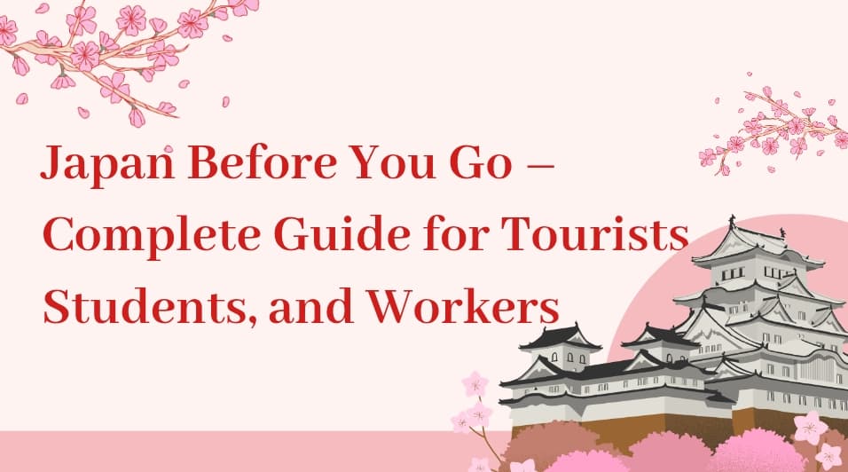 Japan Before You Go: Complete Guide for Tourists, Students, and Workers